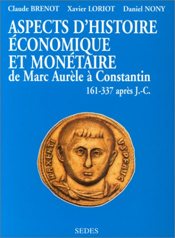 Aspects d'histoire économique et monétaire de Marc Aurèle à Constantin : 161-337 apr. J.-C.