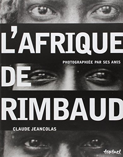 L'Afrique de Rimbaud : photographiée par ses amis
