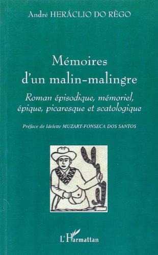 Mémoires d'un malin-malingre : roman épisodique, mémoriel, épique, picaresque et scatologique