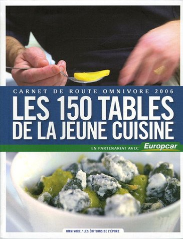 Les 150 tables de la jeune cuisine : carnet de route Omnivore 2006
