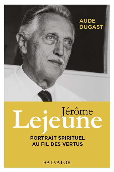 Jérôme Lejeune : portrait spirituel au fil des vertus