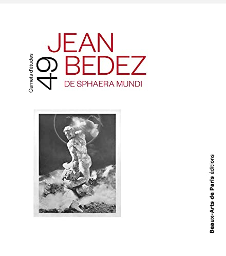 Jean Bedez : de sphaera mundi : exposition, Paris, Beaux-Arts de Paris, Cabinet des dessins Jean Bon
