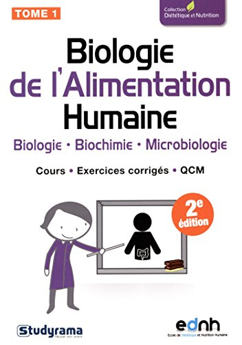 Biologie de l'alimentation humaine. Vol. 1. Biologie, biochimie, microbiologie : cours, exercices co