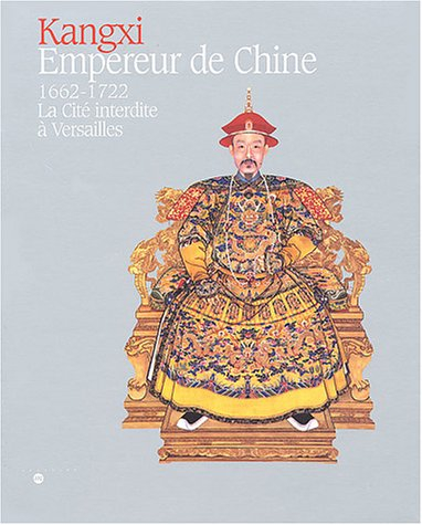Kangxi, empereur de Chine : 1662-1722, la Cité interdite à Versailles : exposition, Versailles, Musé