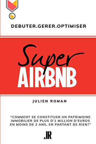 Super Airbnb: “Comment se constituer grâce à Airbnb, un patrimoine immobilier de plus d'1 million d'