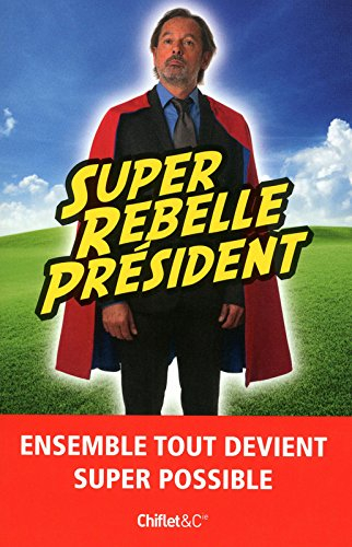 Super rebelle président : ensemble tout devient super possible