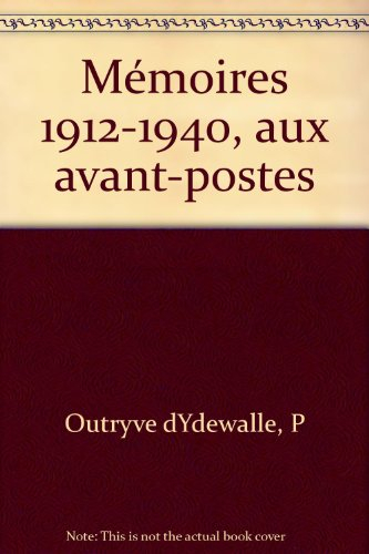 Mémoires 1912-1940 : aux avant-postes
