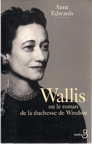 Wallis ou le Roman de la duchesse de Windsor
