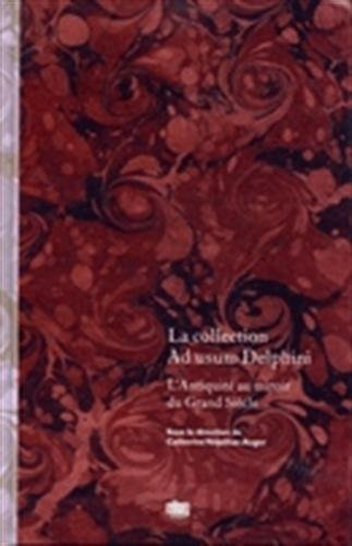 La collection Ad usum Delphini. Vol. 1. L'Antiquité du Grand Siècle