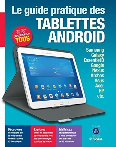 Guide pratique des tablettes Android: Samsung, Galaxy, Sony, Google, Nexus, Archos, Asus, Acer, HP, 