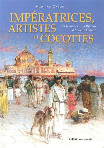 Impératrices, artistes et cocottes : les femmes sur la Riviera à la Belle Epoque