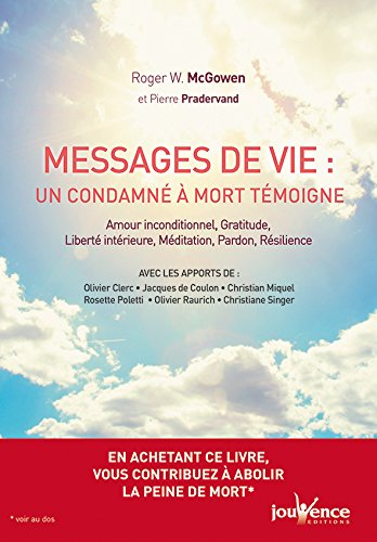 Messages de vie du couloir de la mort : un condamné à mort témoigne : amour inconditionnel, gratitud