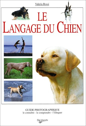 Le langage du chien : guide photographique : le connaître, le comprendre, l'éduquer