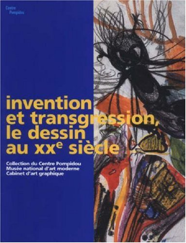 Invention et transgression, le dessin au XXe siècle : collection du Centre Pompidou, Musée nationale