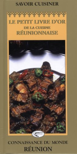 Le petit livre d'or de la cuisine réunionnaise : 40 recettes pour cuisiner créole