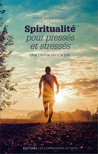 Spiritualité pour pressés et stressés : une course vers la joie