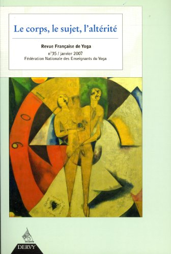 Revue française de yoga, n° 35. Le corps, le sujet, l'altérité