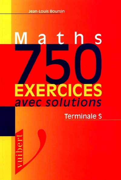Math, 750 exercices avec solutions : terminale S