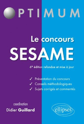 Le concours Sesame : présentation du concours, conseils méthodologiques, sujets corrigés et commenté