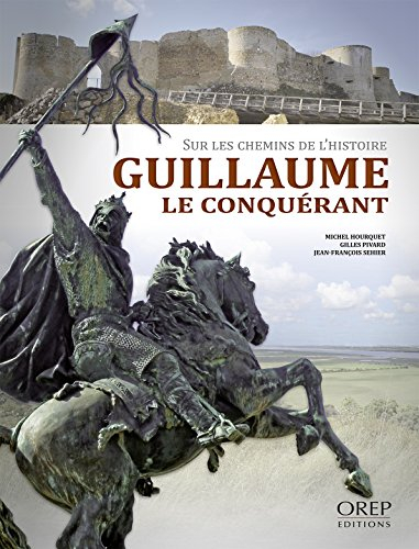 Sur les chemins de l'histoire : Guillaume le Conquérant