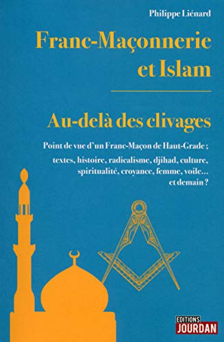 Franc-maçonnerie et islam : au-delà des clivages : point de vue d'un franc-maçon de haut-grade ; tex