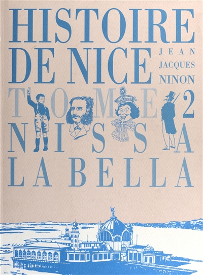 Histoire de Nice. Vol. 2. Nissa la Bella : de 1860 à 1965