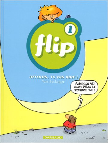 Flip. Vol. 1. Attends, tu vas rire !