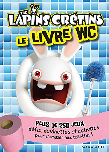 Livre WC lapins crétins : plus de 250 jeux, défis, devinettes et activités pour s'amuser aux toilett
