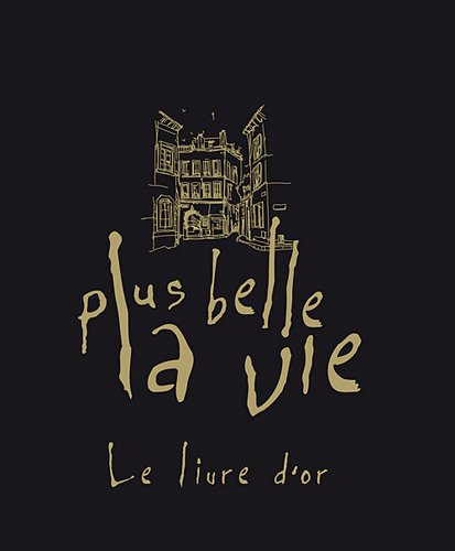 Plus belle la vie : le livre d'or