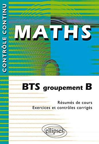 Maths BTS groupement B : Résumés de cours. Exercices et contrôles corrigés.