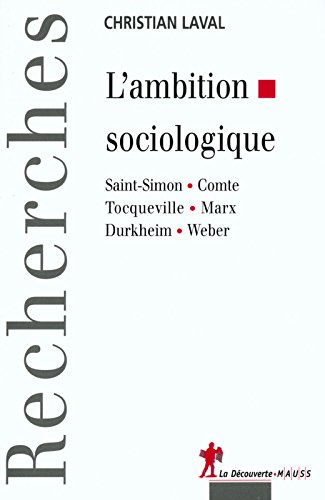 L'ambition sociologique : Saint-Simon, Comte, Tocqueville, Marx, Durkheim, Weber