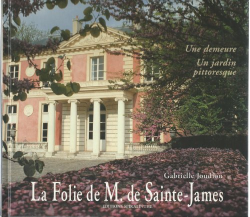 La folie de M. de Sainte-James : une demeure, un jardin pittoresque