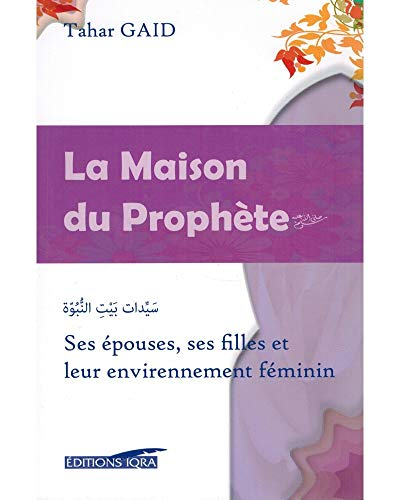 La maison du Prophète : ses épouses, ses filles et leur environnement féminin