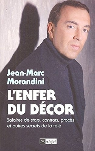 L'enfer du décor : salaires de stars, contrats, procès et autres secrets de la télé - Jean-Marc Morandini