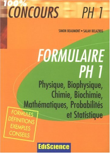 Formulaire PH1 : physique, biophysique, chimie, biochimie, mathématiques, probabilités et statistiqu