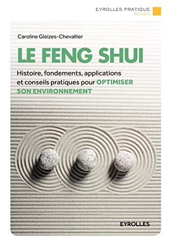 Le feng shui : histoire, fondements, applications et conseils pratiques pour optimiser son environne