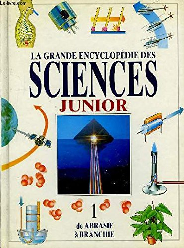 la grande encyclopédie des sciences, junior. tome i : de abrasif à branchie.