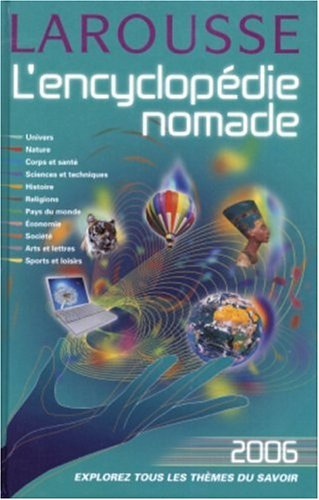 L'encyclopédie nomade 2006 : univers, nature, corps et santé, sciences et techniques, histoire, reli