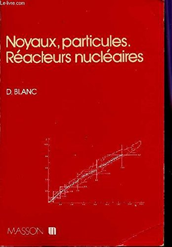Noyaux, particules; réacteurs nucléaires