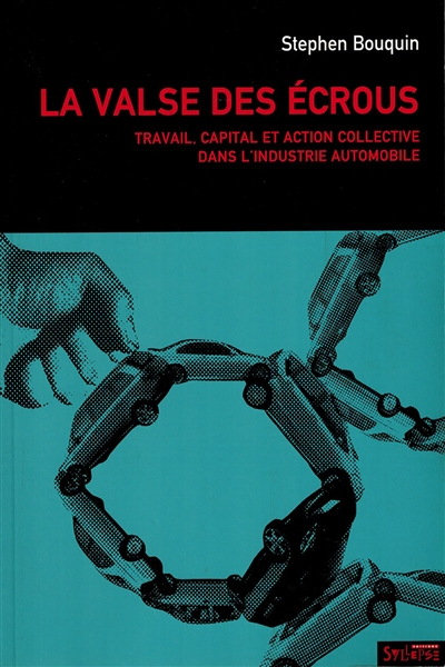 La valse des écrous : travail, capital et action collective dans l'industrie automobile (1970-2004)