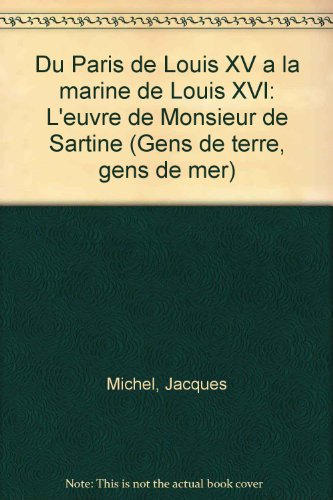 Du Paris de Louis XV à la Marine de Louis XVI, l'oeuvre de Monsieur de Sartine : 01 : La Vie de la c