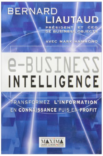 E-business intelligence : transformez l'information en connaissance puis en profit