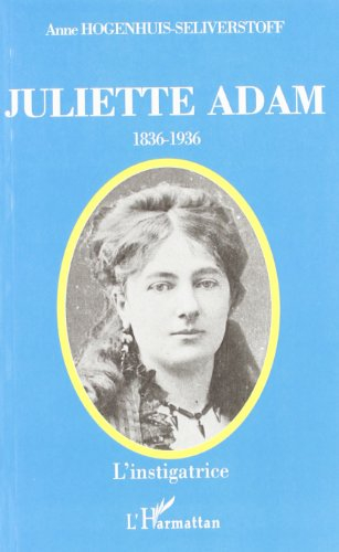 Juliette Adam (1836-1936) : l'instigatrice