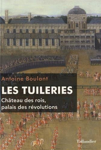 Les Tuileries : château des rois, palais des révolutions