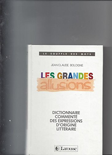 Les Grandes allusions : dictionnaire commenté des expressions d'origine littéraire