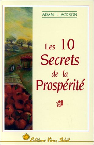 Les 10 secrets de la prospérité : une parabole pleine de sagesse sur la prospérité qui changera votr