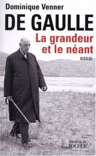 De Gaulle : la grandeur et le néant : essai