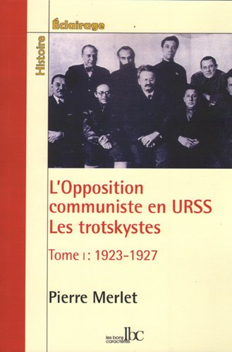 L'opposition communiste en URSS : les trotskystes (1923-1938). Vol. 1. 1923-1927 : la lutte antibure