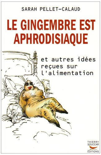 Le gingembre est aphrodisiaque : et autres idées reçues sur l'alimentation