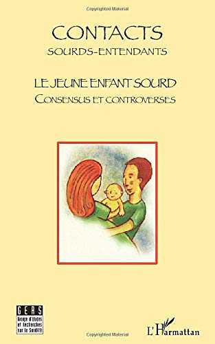 Contacts sourds-entendants, n° 3. Le jeune enfant sourd : consensus et controverses : actes, journée